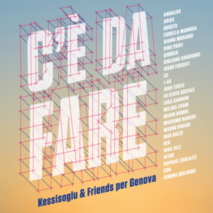 C’è da fare - Kessisoglu & Friends per Genova (Ft. Annalisa, Arisa, Boosta, Fiorella Mannoia, Gianni Morandi, Gino Paoli, Giorgia, Giuliano Sangiorgi, Ivano Fossati, IZI, J-Ax, Joan Thiele, Lo Stato Sociale, Luca Carboni, Malika Ayane, Mario Biondi, Massi