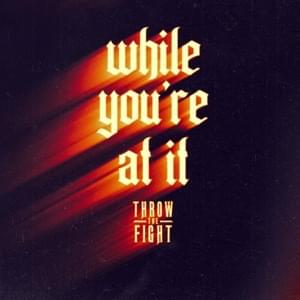 While You’re At It - Throw The Fight