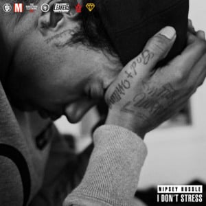 I Don’t Stress (Stressed Out) - Nipsey Hussle