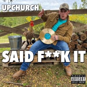 Said Fuck It - Upchurch