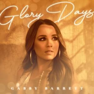 Glory Days - Gabby Barrett