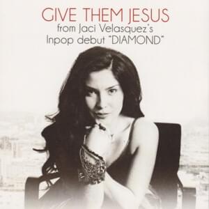 Give Them Jesus - Jaci Velasquez