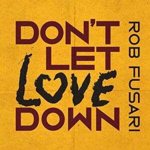 Don’t Let Love Down - Rob Fusari