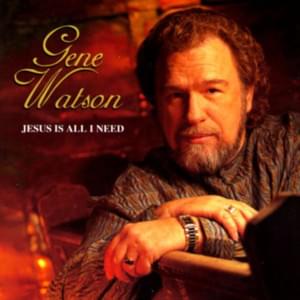 Jesus Is All I Need - Gene Watson