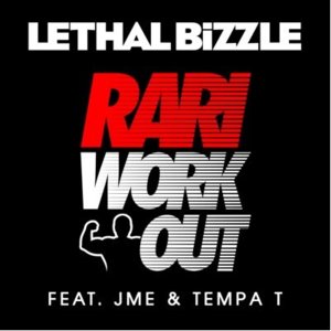 Rari WorkOut - Lethal Bizzle (Ft. Jme & Tempa T)