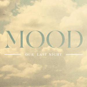 Mood - Our Last Night