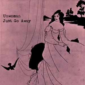 Just Go Away - Unwoman