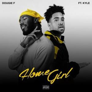 Homegirl - Dougie F (Ft. KYLE)