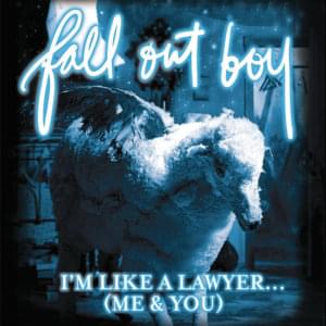 I’m Like a Lawyer with the Way I’m Always Trying to Get You Off (Me & You) - Fall Out Boy