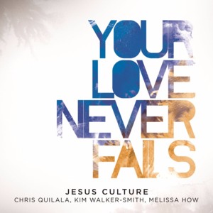 Here Is My Heart - Jesus Culture (Ft. Kim Walker-Smith)