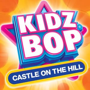 Castle On The Hill (UK Version) - KIDZ BOP Kids