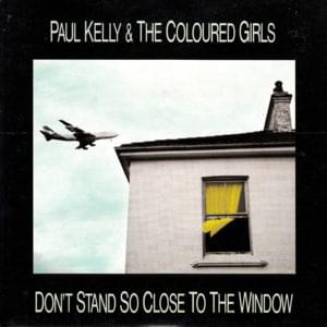 Don’t Stand So Close to the Window - Paul Kelly and the Messengers