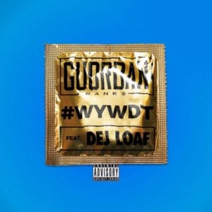 #WYWDT (Where You Wanna Do This?) - Guordan Banks (Ft. DeJ Loaf)