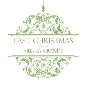 Last Christmas - Ariana Grande