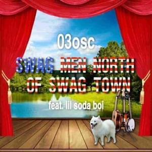 ​swag men north of swag town - 03osc (Ft. Lil Soda Boi)