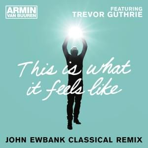 This Is What It Feels Like (John Ewbank Classical Remix) - Armin van Buuren (Ft. Trevor Guthrie)