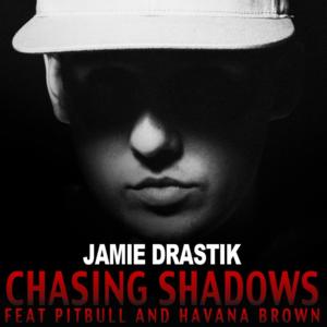 Chasing Shadows - Jamie Drastik (Ft. Havana Brown & Pitbull)