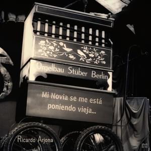 Mi Novia Se Me Está Poniendo Vieja - Ricardo Arjona