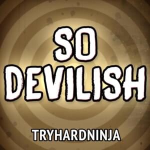 So Devilish - TryHardNinja