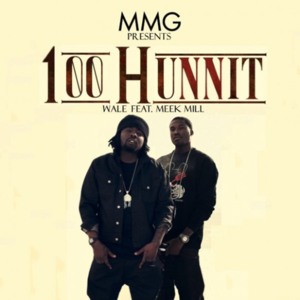 100 Hunnit - Wale (Ft. Meek Mill)