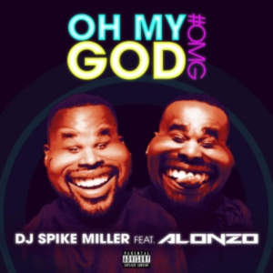 Oh My God - Spike Miller (Ft. Alonzo)