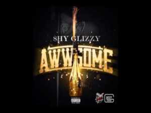 Awwsome - Shy Glizzy