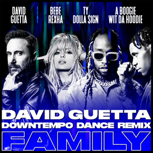 Family (David Guetta Downtempo Dance Remix) - David Guetta (Ft. Bebe Rexha, A Boogie wit da Hoodie & Ty Dolla $ign)