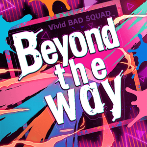 Beyond the way - Vivid BAD SQUAD (Ft. 初音ミク (Hatsune Miku))