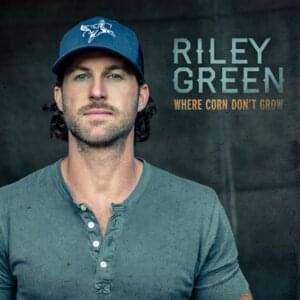 Where Corn Don’t Grow - Riley Green