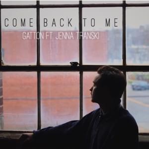 Come Back to Me - Gatton (Ft. Jenna Transki)