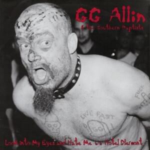 Look Into My Eyes And Hate Me - GG Allin