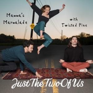 Just the Two Of Us - Mamma's Marmalade (Ft. Twisted Pine)