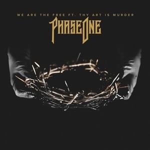 We Are The Free - PhaseOne (Ft. Thy Art Is Murder)