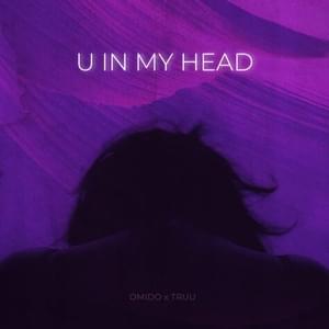 U in my head - Omido (Ft. The Truu)