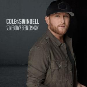 Somebody’s Been Drinkin’ - Cole Swindell