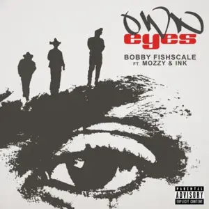 Own Eyes - Bobby Fishscale (Ft. Ink & Mozzy)