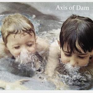 Axis of Dam - Jack Stauber and Spencer Roeback