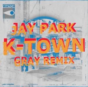 K-TOWN [GRAY REMIX] - Jay Park (박재범)