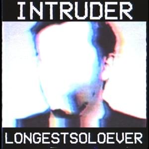 Intruder - LongestSoloEver