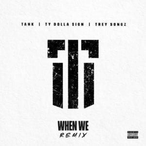 When We (Remix) - Tank (Ft. Trey Songz & Ty Dolla $ign)