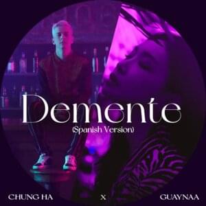 Demente (Spanish Version) - CHUNG HA & Guaynaa