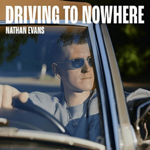 Driving To Nowhere - Nathan Evans