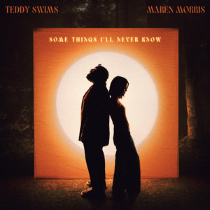 Some Things I’ll Never Know (Remix) - Teddy Swims (Ft. Maren Morris)