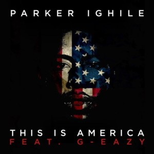 This is America - Parker Ighile (Ft. G-Eazy)