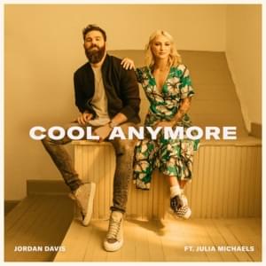 Cool Anymore - Jordan Davis (Ft. Julia Michaels)