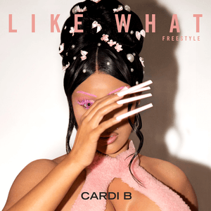 Like What (Freestyle) - Cardi B