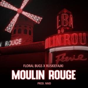 Moulin Rouge - Floral Bugs (Ft. RUSKIEFAJKI)