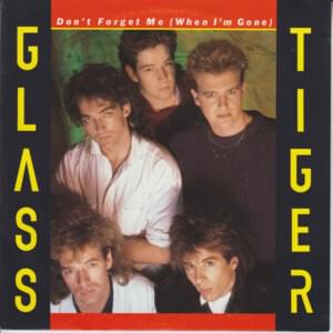 Don’t Forget Me When I’m Gone - Glass Tiger