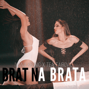 Brat Na Brata - Ivana Krunić & Tea Tairović