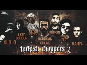 Turkish Choppers II - Uğurcan Çolak (Ft. Evren Penez, Kardiyak, Kefren, Kâhir, İlker Dursun & Old G)